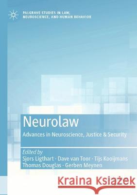 Neurolaw: Advances in Neuroscience, Justice & Security Ligthart, Sjors 9783030692797