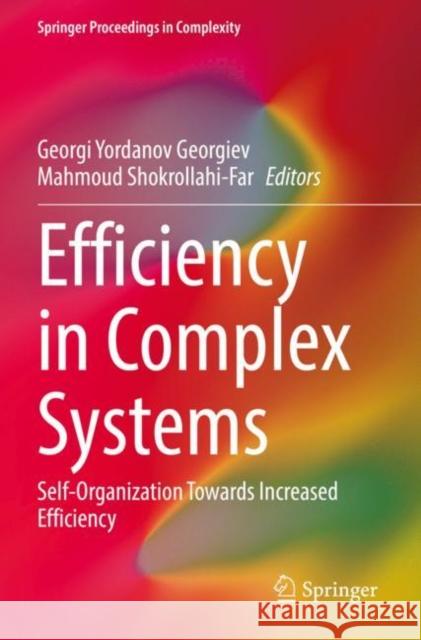 Efficiency in Complex Systems: Self-Organization Towards Increased Efficiency Georgi Yordanov Georgiev Mahmoud Shokrollahi-Far 9783030692902 Springer