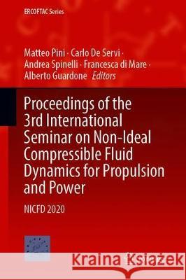 Proceedings of the 3rd International Seminar on Non-Ideal Compressible Fluid Dynamics for Propulsion and Power: Nicfd 2020 Matteo Pini Carlo d Andrea Spinelli 9783030693053