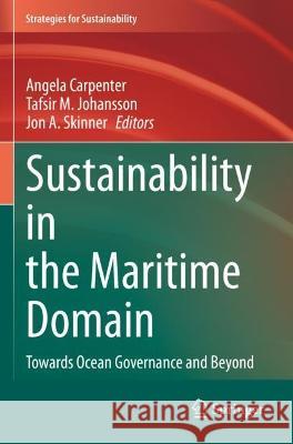 Sustainability in the Maritime Domain: Towards Ocean Governance and Beyond Carpenter, Angela 9783030693275