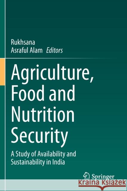 Agriculture, Food and Nutrition Security: A Study of Availability and Sustainability in India Rukhsana 9783030693350