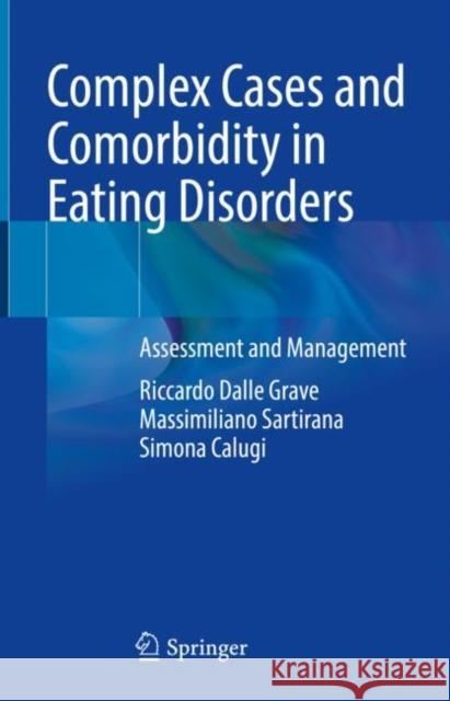 Complex Cases and Comorbidity in Eating Disorders: Assessment and Management Riccardo Dall Massimiliano Sartirana Simona Calugi 9783030693404