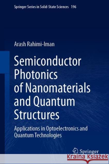 Semiconductor Photonics of Nanomaterials and Quantum Structures: Applications in Optoelectronics and Quantum Technologies Arash Rahimi-Iman 9783030693510 Springer