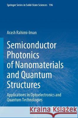 Semiconductor Photonics of Nanomaterials and Quantum Structures: Applications in Optoelectronics and Quantum Technologies Rahimi-Iman, Arash 9783030693541 Springer International Publishing