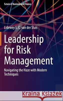 Leadership for Risk Management: Navigating the Haze with Modern Techniques Lidewey E. C. Va 9783030694067 Springer