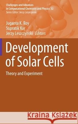 Development of Solar Cells: Theory and Experiment Juganta K. Roy Supratik Kar Jerzy Leszczynski 9783030694449 Springer