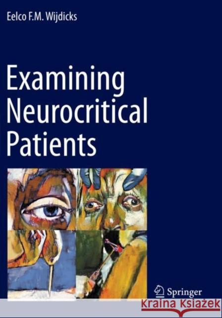 Examining Neurocritical Patients Eelco F. M. Wijdicks, MD, PhD, FACP   9783030694548 Springer Nature Switzerland AG