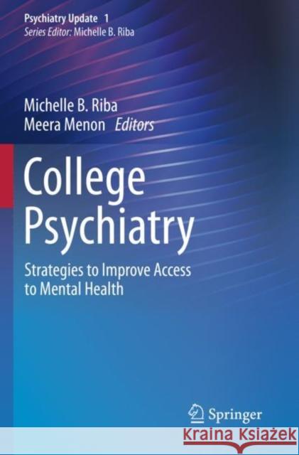 College Psychiatry: Strategies to Improve Access to Mental Health Riba, Michelle B. 9783030694708