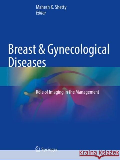 Breast & Gynecological Diseases: Role of Imaging in the Management Mahesh K. Shetty   9783030694784 Springer Nature Switzerland AG