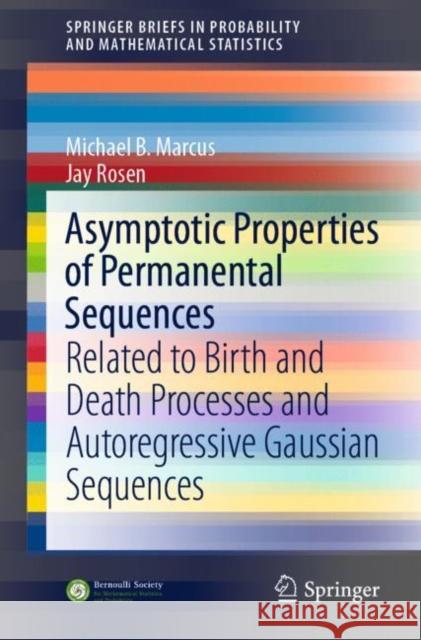 Asymptotic Properties of Permanental Sequences: Related to Birth and Death Processes and Autoregressive Gaussian Sequences Michael B. Marcus Jay Rosen 9783030694845 Springer