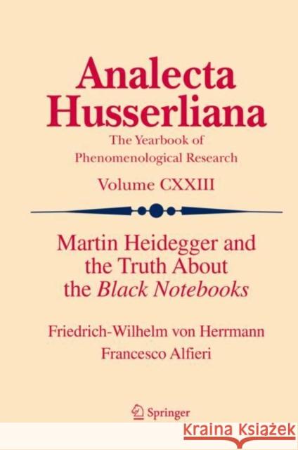 Martin Heidegger and the Truth About the Black Notebooks Friedrich-Wilhelm Von Herrmann Francesco Alfieri 9783030694982