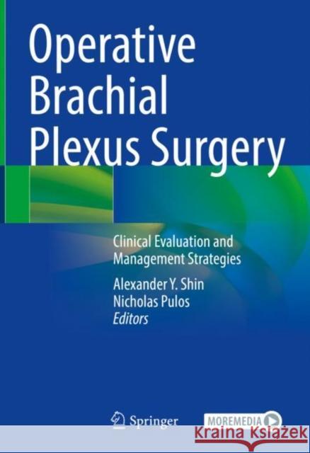 Operative Brachial Plexus Surgery: Clinical Evaluation and Management Strategies Alexander Y. Shin Nicholas Pulos 9783030695163