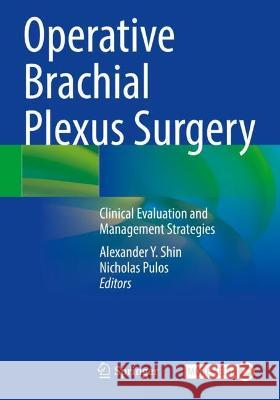 Operative Brachial Plexus Surgery: Clinical Evaluation and Management Strategies Shin, Alexander Y. 9783030695194 Springer International Publishing