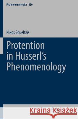 Protention in Husserl's Phenomenology Soueltzis, Nikos 9783030695231 Springer International Publishing