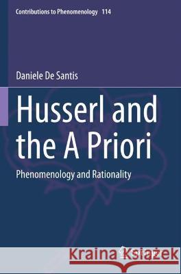 Husserl and the a Priori: Phenomenology and Rationality de Santis, Daniele 9783030695309