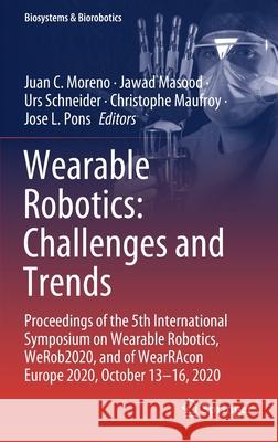 Wearable Robotics: Challenges and Trends: Proceedings of the 5th International Symposium on Wearable Robotics, Werob2020, and of Wearracon Europe 2020 Juan C. Moreno Jawad Masood Urs Schneider 9783030695460 Springer