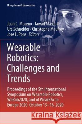 Wearable Robotics: Challenges and Trends: Proceedings of the 5th International Symposium on Wearable Robotics, WeRob2020, and of WearRAco Moreno, Juan C. 9783030695491