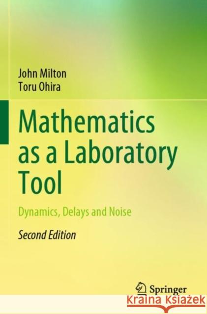 Mathematics as a Laboratory Tool: Dynamics, Delays and Noise Milton, John 9783030695811 Springer International Publishing