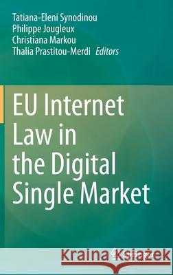 Eu Internet Law in the Digital Single Market Tatiana-Eleni Synodinou Philippe Jougleux Christiana Markou 9783030695828 Springer