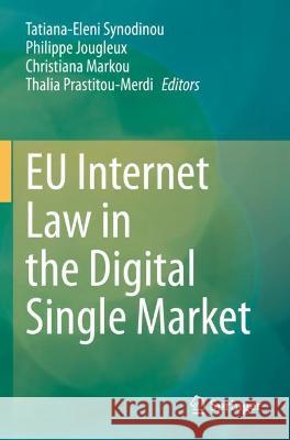 EU Internet Law in the Digital Single Market Tatiana-Eleni Synodinou Philippe Jougleux Christiana Markou 9783030695859 Springer Nature Switzerland AG