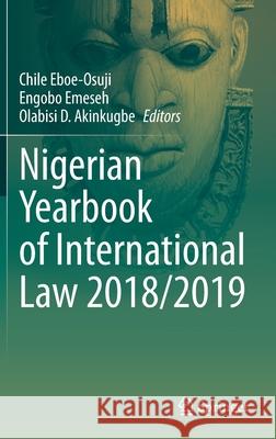 Nigerian Yearbook of International Law 2018/2019 Chile Eboe-Osuji Engobo Emeseh Olabisi D. Akinkugbe 9783030695934 Springer