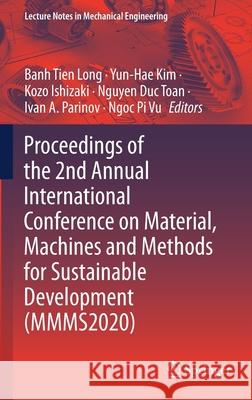 Proceedings of the 2nd Annual International Conference on Material, Machines and Methods for Sustainable Development (Mmms2020) Banh Tien Long Yun-Hae Kim Kozo Ishizaki 9783030696092 Springer