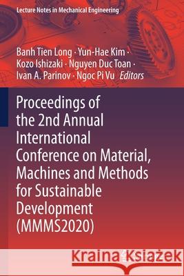Proceedings of the 2nd Annual International Conference on Material, Machines and Methods for Sustainable Development (Mmms2020) Long, Banh Tien 9783030696122