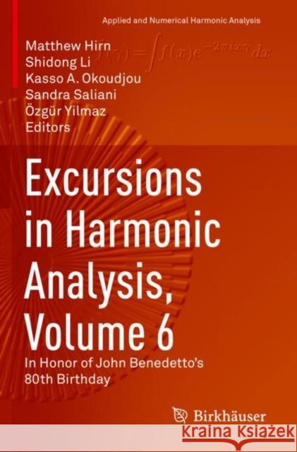 Excursions in Harmonic Analysis, Volume 6: In Honor of John Benedetto's 80th Birthday Hirn, Matthew 9783030696399 Springer International Publishing
