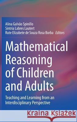 Mathematical Reasoning of Children and Adults: Teaching and Learning from an Interdisciplinary Perspective Alina Galv Spinillo S 9783030696566 Springer