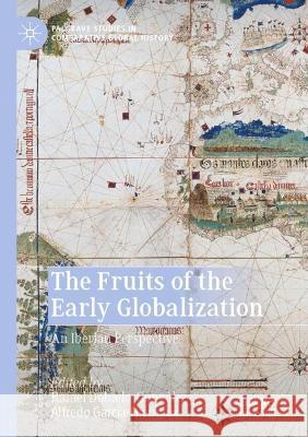 The Fruits of the Early Globalization: An Iberian Perspective Dobado-González, Rafael 9783030696689 Springer International Publishing