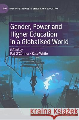 Gender, Power and Higher Education in a Globalised World Pat O'Connor Kate White 9783030696863