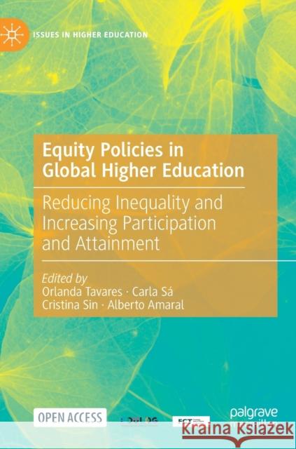 Equity Policies in Global Higher Education: Reducing Inequality and Increasing Participation and Attainment Orlanda Tavares Carla S 9783030696900 Palgrave MacMillan