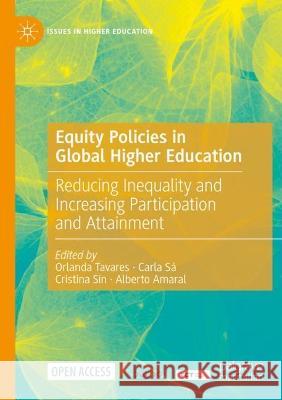 Equity Policies in Global Higher Education: Reducing Inequality and Increasing Participation and Attainment Orlanda Tavares Carla S? Cristina Sin 9783030696931 Palgrave MacMillan