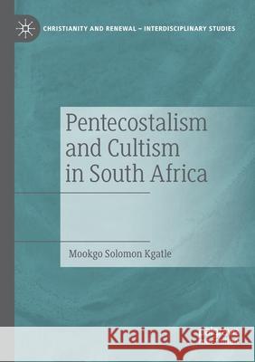 Pentecostalism and Cultism in South Africa Mookgo Solomon Kgatle 9783030697266 Springer International Publishing