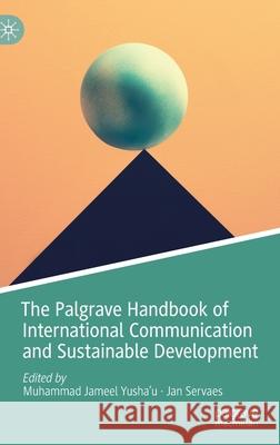 The Palgrave Handbook of International Communication and Sustainable Development Muhammad Jameel Yushau Jan Servaes 9783030697693 Palgrave MacMillan