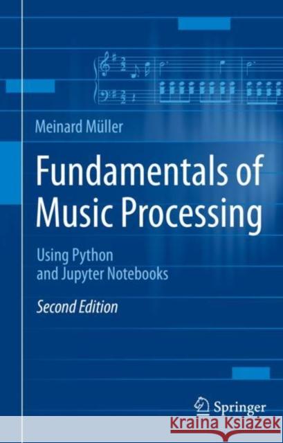 Fundamentals of Music Processing: Using Python and Jupyter Notebooks Müller, Meinard 9783030698102