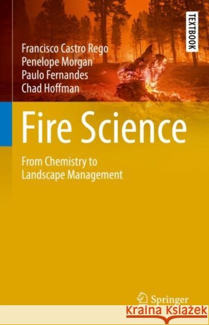Fire Science: From Chemistry to Landscape Management Rego, Francisco Castro 9783030698140 Springer