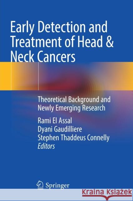 Early Detection and Treatment of Head & Neck Cancers: Theoretical Background and Newly Emerging Research El Assal, Rami 9783030698546