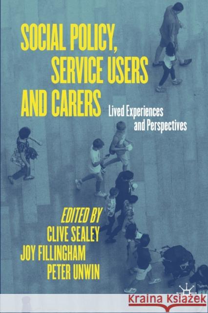 Social Policy, Service Users and Carers: Lived Experiences and Perspectives Clive Sealey Joy Fillingham Peter Unwin 9783030698751