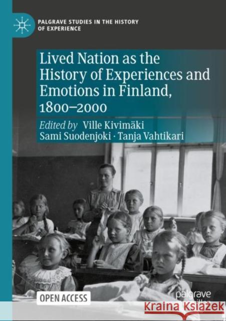Lived Nation as the History of Experiences and Emotions in Finland, 1800-2000 Kivim Sami Suodenjoki Tanja Vahtikari 9783030698843 Palgrave MacMillan