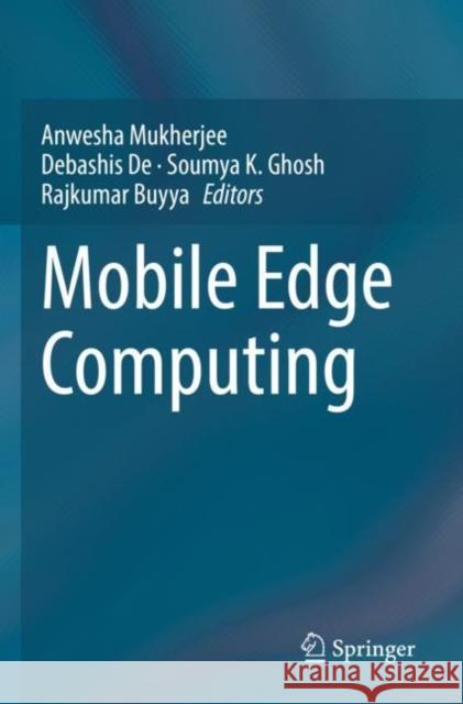 Mobile Edge Computing Anwesha Mukherjee Debashis de Soumya K. Ghosh 9783030698959
