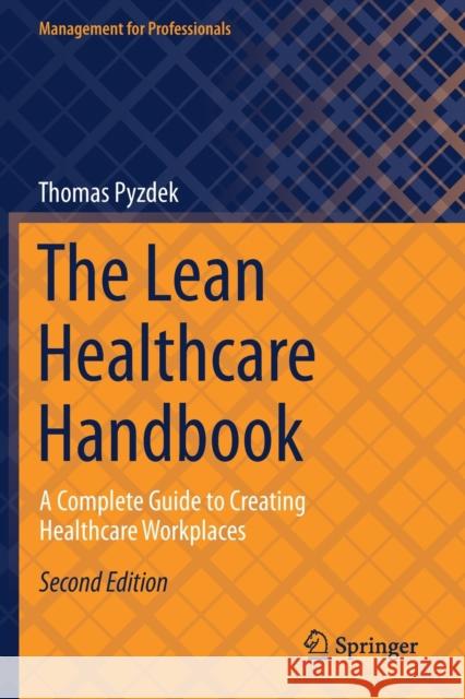 The Lean Healthcare Handbook: A Complete Guide to Creating Healthcare Workplaces Pyzdek, Thomas 9783030699031