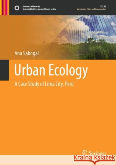 Urban Ecology: A Case Study of Lima City, Perú Sabogal, Ana 9783030699048 Springer