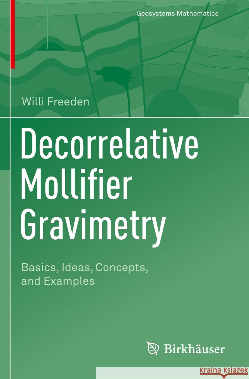Decorrelative Mollifier Gravimetry: Basics, Ideas, Concepts, and Examples Freeden, Willi 9783030699116