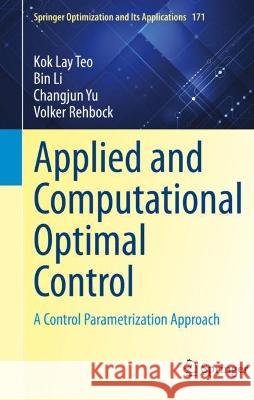 Applied and Computational Optimal Control: A Control Parametrization Approach Teo, Kok Lay 9783030699154 Springer International Publishing