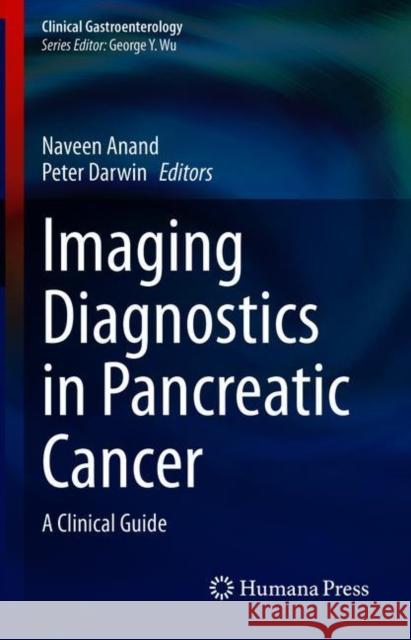 Imaging Diagnostics in Pancreatic Cancer: A Clinical Guide Naveen Anand Peter Darwin 9783030699390 Humana