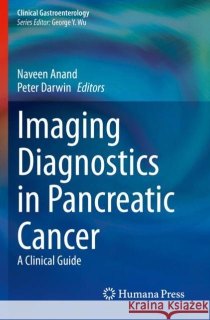 Imaging Diagnostics in Pancreatic Cancer: A Clinical Guide Anand, Naveen 9783030699420 Springer International Publishing