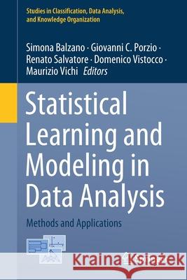 Statistical Learning and Modeling in Data Analysis: Methods and Applications Simona Balzano Giovanni C. Porzio Renato Salvatore 9783030699437 Springer