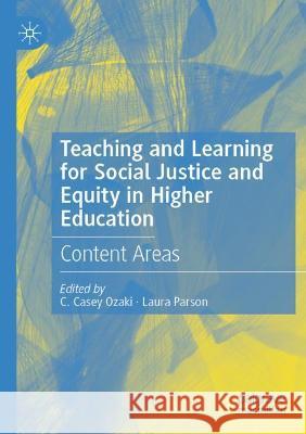 Teaching and Learning for Social Justice and Equity in Higher Education: Content Areas Ozaki, C. Casey 9783030699499
