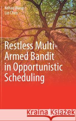 Restless Multi-Armed Bandit in Opportunistic Scheduling Kehao Wang Lin Chen 9783030699581